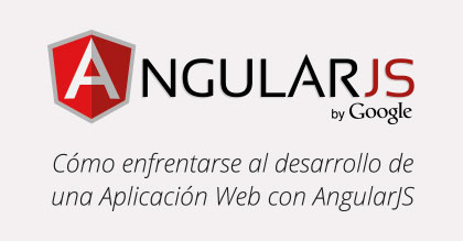 Cómo enfrentarse al desarrollo de una aplicación web con AngularJS
